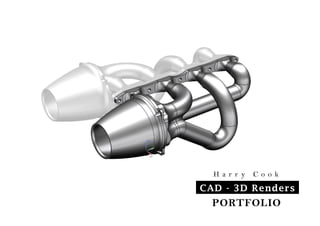 PORTFOLIO
CAD - 3D Renders
H a r r y C o o k
 