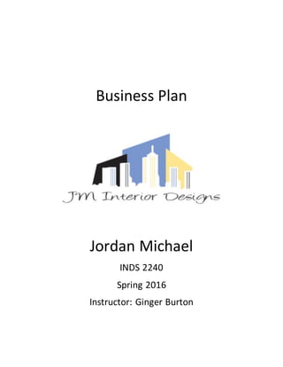 Business Plan
Jordan Michael
INDS 2240
Spring 2016
Instructor: Ginger Burton
 