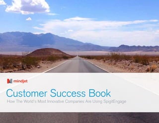 Customer Success Book
How The World’s Most Innovative Companies Are Using SpigitEngage
 