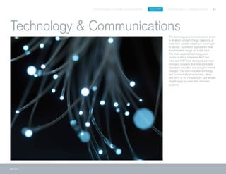 SPIGITENGAGE CUSTOMER SUCCESS BOOK INDUSTRY TECHNOLOGY & COMMUNICATIONS 12
13 Cisco
The technology and communications sector
is all about constant change happening at
breakneck speeds. Adapting is not enough
to survive—successful organizations drive
transformative change on a daily basis.
The most respected technology and
communications companies like Cisco,
Intel, and AT&T have developed advanced
innovation programs that drive predictable,
repeatable innovation and disruptive market
changes. The most innovative technology
and communications companies—along
with 85% of the Fortune 500—use Mindjet
SpigitEngage to power their innovation
programs.
Technology & Communications
 