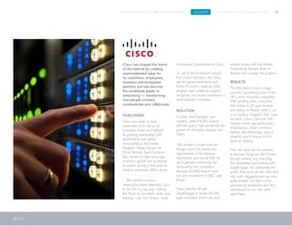SPIGITENGAGE CUSTOMER SUCCESS BOOK INDUSTRY TECHNOLOGY & COMMUNICATIONS 13
13 Cisco
Cisco has shaped the future
of the Internet by creating
unprecedented value for
its customers, employees,
investors and ecosystem
partners and has become
the worldwide leader in
networking — transforming
how people connect,
communicate and collaborate.
CHALLENGE
Cisco was eager to raise
awareness of its role as an
innovation leader and highlight
its growing partnerships with
governments and global
communities in the United
Kingdom. Newly-elected UK
Prime Minister David Cameron
also wanted to help encourage
economic growth and accelerate
innovation activity in the small-to-
medium enterprise (SME) sector.
“...We wanted to have a
meaningful impact attaching Cisco
to the UK in a big way, making
the focus on innovation, skills, and
learning,” said Tom Kneen, Head
of Business Development at Cisco.
To add to the excitement around
the London Olympics, the Cisco-
led and government-endorsed
British Innovation Gateway (BIG)
program was created to support,
recognize, and reward excellence in
small business innovation.
SOLUTION
A yearly award program was
created, called the BIG Awards,
with the goal to help accelerate the
growth of UK-based startups and
SMEs.
“We wanted to make sure we
thought about the needs and
requirements of the startups
themselves, and ensure that we
got a genuine community feel
surrounding the competition,
because the BIG Awards were
just one component of BIG,” said
Kneen.
Cisco selected Mindjet
SpigitEngage to power the BIG
open innovation community and
worked closely with the Mindjet
Professional Services team to
develop and manage the program.
RESULTS
The BIG Awards were a huge
success, uncovering some of the
UK’s most innovative companies.
After whittling down more than
300 entries to 20 semi-finalists,
and letting six finalists battle it out
in an exciting ‘Dragons’ Den’ style
live pitch, Cisco’s first-ever BIG
Awards winner was announced—
SnapFashion, which combined
fashion with technology using a
powerful search engine to find
items of clothing.
“Not only were we very pleased
to discover things we didn’t know
through building and executing
the competition and working with
SpigitEngage, but additionally the
quality that came out the other end
was quite staggering and we were
quite amazed. It’s been a truly
eye-opening experience and very
motivational for our own staff,”
said Kneen.
 