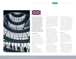 SPIGITENGAGE CUSTOMER SUCCESS BOOK INDUSTRY EDUCATION & GOVERNMENT 21
20 Poway Unified School District 21 British Government Agency 22 United Kingdom Cabinet Office
One of the UK’s largest
public agencies, with more
than 100,000 employees
servicing over 20 million
customers, was focused on
decentralizing innovation.
The organization hoped
to engage each and every
employee in the innovation
process. The agency’s
traditional suggestion
box lacked the necessary
infrastructure to effectively
manage and develop ideas.
CHALLENGE
Historically, the agency
consisted of a number of
departments, all of which
functioned largely independently.
Seeing the duplication and
inefficiency inherent within these
organizational silos, there was an
agency-wide drive for continuous
improvement to encourage
learning.
SOLUTION
Realizing the need for a
centralized approach to idea
management, the agency
implemented SpigitEngage and
its community called “Idea Street.”
Additionally, a Lean Development
Center was established within the
agency’s largest department. The
Lean Development Center was
charged with looking at different
areas of continuous improvement,
business processes that could be
improved and standardized across
the organization.
Recognizing that a relationship
between the agency’s Lean
Development Center and the
newly formed SpigitEngage Idea
Street community could prove
mutually beneficial, the two
groups decided to team together.
Idea Street’s innovation efforts,
previously limited by the number
of available hands in community
to implement ideas, were helped
considerably with the addition of
everyone involved at the Lean
Development Center.
While Idea Street could offer
Lean-enhanced collaboration,
transparency, and organizational
learning, Lean could offer
Idea Street and the innovation
community a ready-made system
for idea implementation. This
extension of Idea Street, a
community called “Let Us Know,”
included Lean practitioners in the
early stage of idea development
so that idea submitters could be
helped with root cause analysis to
try to get a better quality solution
at the outset. Others could then
see and comment so the agency
could draw on the expertise
within the organization to develop
ideas and extend insight and
learning in the process.
RESULTS
Within the first year, the
agency had realized more
than £20,000,000 (GBP) in
cost savings. This tremendous
effort was the result of 4,500
users contributing 1,400 cost-
saving ideas of which 63 were
implemented.
“We have a large geographically
distributed organization,” said the
innovation manager. “The value of
enabling everyone to collaborate
on a single concept is worth the
investment alone not to mention
the tens of millions in savings
from implemented ideas”.
 