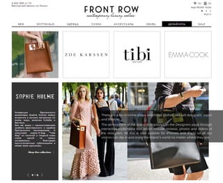 Therearealotofonlineshopswhichsellclothes.Weselldesigners`vision
andlifestyle.
TheatmosphereofthebrandisdisplayedontheDesignerspagethrough
interactivemultimediatoolwhichincludereviews,photosandvideosof
thedesigners.AllthisisalsosuitableforiPhonesandiPadssoallour
visitorscandipinandenjoythebrand`sworldnomatterwheretheyare.
 