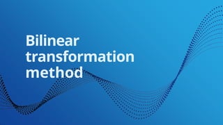 Bilinear
transformation
method
 