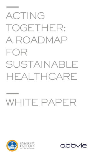 ACTING
TOGETHER:
A ROADMAP
FOR
SUSTAINABLE
HEALTHCARE
WHITE PAPER
 