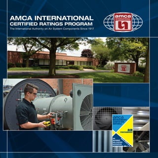 AMCA INTERNATIONAL
CERTIFIED RATINGS PROGRAM
The International Authority on Air System Components Since 1917
 