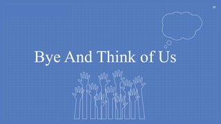 Bye And Think of Us
12
 
