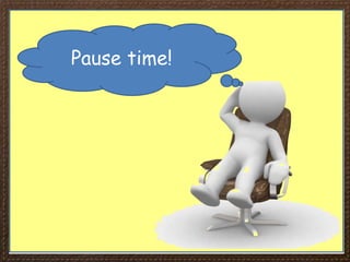 Pause time!
 