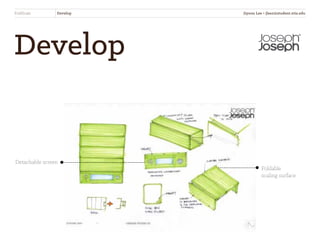 Develop
FoldScale Develop
Detachable screen
Foldable
scaling surface
Jiyoon Lee • jlee2@student.otis.edu
 