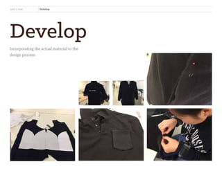 Develop
Incorporating the actual material to the
design process
new x new Develop
 