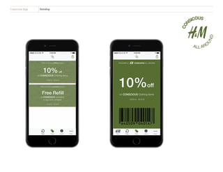 CO
NSICOUS
ALL ARO
U
ND
VOUCHER for CONSCIOUS ALL AROUND
10%off
on CONSCIOUS Clothing items.
16/05/16 - 16/12/16
Start Track Save About More
i
Start
CO
NSICOUS
ALL ARO
U
ND
10% off
on CONSCIOUS Clothing items.
16/05/16 - 16/12/16
Thank you for your clothing donation.
Free Refill
on CONSCIOUS cosmetics,
in your own container.
16/05/16 - 16/12/16
Thank you for your cosmestics donation.
Track Save About More
i
Conscious App Develop
CO
NSICOUS
ALL ARO
U
ND
 