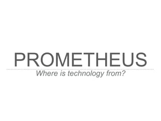 PROMETHEUSWhere is technology from?
 