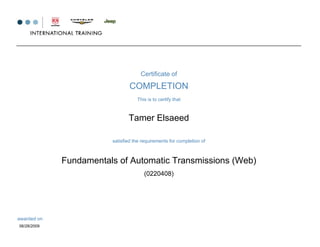 Certificate of
COMPLETION
This is to certify that
Tamer Elsaeed
satisfied the requirements for completion of
Fundamentals of Automatic Transmissions (Web)
awarded on
06/28/2009
(0220408)
 