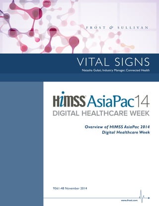 www.frost.com
VITAL SIGNSNatasha Gulati, Industry Manager, Connected Health
Overview of HIMSS AsiaPac 2014
Digital Healthcare Week
9561-48 November 2014
 