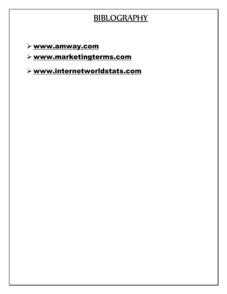 BIBLOGRAPHY
 www.amway.com
 www.marketingterms.com
 www.internetworldstats.com
 