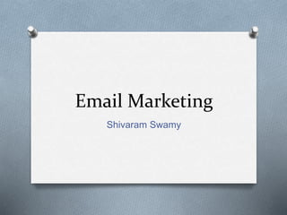 Email Marketing
Shivaram Swamy
 
