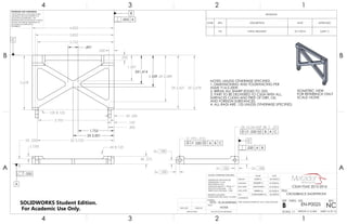 (.125)
2X .250
4X R.125
4X .375
A
4.002
3.852
3.752
3.702
12X R.125
.300
.150
2.678
.250
.250
2X 2.621 2X 2.678
2X1.414
2X 2.001
1.267
1.559
1.753
.497
2X 2.289
2X .250
2X 3.752
C
B
2x .188
2x .188
2x .188 2x .188
2X 10-24 UNF 3B .375
.193 .010
.020 M B A C
.020 M A B C
C
ISOMETRIC VIEW
FOR REFERENCE ONLY
SCALE: NONE
NOTES: UNLESS OTHERWISE SPECIFIED
1. DIMENSIONING AND TOLERANCING PER
ASME Y14.5-2009.
2. BREAK ALL SHARP EDGES TO .025.
3. PART TO BE DELIVERED TO CSUN WITH ALL.
SURFACES CLEAN AND FREE OF DIRT, OIL
AND FOREIGN SUBSTANCES.
4. ALL RADI ARE .125 UNLESS OTHERWISE SPECIFIED.
.020
.020 A B
.005 A
REVISIONS
ZONE REV. DESCRIPTION DATE APPROVED
NC INITIAL RELEASED 5/11/2016 GARY. S
4
A
123
B B
A
2 134
NC
DO NOT SCALE DRAWING WEIGHT: 0.12 LBM SHEET 16 OF 16
5/15/2016
5/15/2016
5/15/2016
5/15/2016
5/15/2016CASSANDRA M.
DEREK M.
JONATHAN L.
DELBERT S.
GARY S.
UNLESS OTHERWISE SPECIFIED:
SCALE: 1:1
REVDWG. NO.
EN-P0025B
SIZE
TITLE:
CROSSBRACE SHORTFRONT
NAME DATE
COMMENTS:
PART MANUFACTURED BY CNC 3 AXIS MACHINE
Q.A.
MFG APPR.
ENG APPR.
CHECKED
DRAWN
FINISH
NONE
MATERIAL
7075 - T6 ALUMINUM
INTERPRET GEOMETRIC
TOLERANCING PER: ASME Y14.5-2009
DIMENSIONS ARE IN INCHES
TOLERANCES: 0.02
FRACTIONAL 1/64
ANGULAR: MACH 1 BEND 1
TWO PLACE DECIMAL .01
THREE PLACE DECIMAL .002
APPLICATION
USED ONNEXT ASSY
PROPRIETARY AND CONFIDENTIAL
THE INFORMATION CONTAINED IN THIS
DRAWING IS THE SOLE PROPERTY OF
MATADOR MOTORSPORTS. ANY
REPRODUCTION IN PART OR AS A WHOLE
WITHOUT THE WRITTEN PERMISSION OF
MATADOR MOTORSPORTS IS
PROHIBITED.
CSUN FSAE 2015-2016
SOLIDWORKS Student Edition.
For Academic Use Only.
 