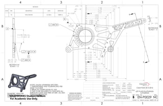 73.44°
2.397
2.485
4.503
2.800
4.327
4.822
5.421
3.818
2.640
2.523
2.467
1.451
.851
.676
12.329
8.591
6.823
4.564
5.818
11.918
7.162
6.158
6.036
5.420
5.398
5.182
4.132
4.002
3.621
3.037
2.550
2.196
1.752
9X 15.00° A
A
B
B
NOTES: UNLESS OTHERWISE SPECIFIED
1. DIMENSIONING AND TOLERANCING PER
ASME Y14.5-2009.
2. BREAK ALL SHARP EDGES TO .025.
3. PART TO BE DELIVERED TO CSUN WITH ALL
SURFACES CLEAN AND FREE OF DIRT, OIL AND
FOREIGN SUBSTANCES.
4. ALL RADII ARE .125
.002 B
B
.500
.375
2.780 THRU ALL
2.83 .35
SECTION A-A
SCALE 1 : 2
.002 A
.005 A B
A
C
.375
.125
SECTION B-B
SCALE 1 : 2
ISOMETRIC VIEW FOR
REFERENCE ONLY.
NO SCALE
REVISIONS
ZONE REV. DESCRIPTION DATE APPROVED
NC INTIAL RELEASE 5/1/2016 DEREK M.
4
A
123
B B
A
2 134
7075-T6 ALUMINUM
LEFT PLATE-FILLETS/RADII
X-POSITION
NC
DO NOT SCALE DRAWING SHEET 2 OF 16
4/30/2016
5/1/2016
5/3/2016
5/3/2016
5/3/2016CASSANDRA M.
GARY S.
JONATHAN L.
DEREK M.
DELBERT S.
UNLESS OTHERWISE SPECIFIED:
SCALE: 1:2 WEIGHT: 0.48 LBM
REVDWG. NO.
B
SIZE
TITLE:
NAME DATE
COMMENTS:
Q.A.
MFG APPR.
ENG APPR.
CHECKED
DRAWN
FINISH
MATERIAL
INTERPRET GEOMETRIC
TOLERANCING PER: ASME Y14.5-2009
DIMENSIONS ARE IN INCHES
TOLERANCES:
FRACTIONAL 1/64
ANGULAR: MACH 1 BEND 1
TWO PLACE DECIMAL .01
THREE PLACE DECIMAL .002
APPLICATION
USED ONNEXT ASSY
PROPRIETARY AND CONFIDENTIAL
THE INFORMATION CONTAINED IN THIS
DRAWING IS THE SOLE PROPERTY OF
<INSERT COMPANY NAME HERE>. ANY
REPRODUCTION IN PART OR AS A WHOLE
WITHOUT THE WRITTEN PERMISSION OF
<INSERT COMPANY NAME HERE> IS
PROHIBITED.
THIS SHEET SHOWS THE
X-POSITION OF FILLETS/RADII
RELATIVE TO DATUM AXIS C.
CSUN FSAE 2015-2016
EN-P0029SOLIDWORKS Student Edition.
For Academic Use Only.
 