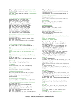 47
American Institute of Aeronautics and Astronautics
Side_cruise_92mph = Data(2:end,5); %Sideforce Vector in lbs
Roll_cruise_92mph = Data(2:end,6)*in_2_ft; %Rolling Moment
Vector in lbs*ft
Yaw_cruise_92mph = Data(2:end,7)*in_2_ft; %Yawing Moment
Vector in lbs*ft
%First, we correct for no wind and no model effects
Lift_cruise_92mph_corr = Lift_cruise_92mph -
Lift_no_wind(1:end-1) - Lift_no_model_92mph;
Drag_cruise_92mph_corr = Drag_cruise_92mph -
Drag_no_wind(1:end-1) - Drag_no_model_92mph;
Pitch_cruise_92mph_corr = Pitch_cruise_92mph -
Pitch_no_wind(1:end-1) - Pitch_no_model_92mph;
Side_cruise_92mph_corr = Side_cruise_92mph -
Side_no_wind(1:end-1) - Side_no_model_92mph;
Roll_cruise_92mph_corr = Roll_cruise_92mph -
Roll_no_wind(1:end-1) - Roll_no_model_92mph;
Yaw_cruise_92mph_corr = Yaw_cruise_92mph -
Yaw_no_wind(1:end-1) - Yaw_no_model_92mph;
%Compute CG Lift and Drag Coefficients with uncorrected
dynamic pressure
CLs_cruise_92mph_corr =
Lift_cruise_92mph_corr/(0.5*Density*(Vvec(end)^2)*Sw);
CDs_cruise_92mph_corr =
Drag_cruise_92mph_corr/(0.5*Density*(Vvec(end)^2)*Sw);
%Now we compute CL squared to find K and CD0
CLs_cruise_92mph_CG_sq = CLs_cruise_92mph_corr.^2;
%{
%We plot to have a sense of the results (Should be a straigth line)
figure
plot(CLs_cruise_92mph_CG_sq,CDs_cruise_92mph_corr)
%}
%We do a linear fit to compute the slope and the CD intercept
(CD0)
CL_sq_CD_92mph_Eq =
polyfit(CLs_cruise_92mph_CG_sq,CDs_cruise_92mph_corr,1);
%Compute K
K_cruise_92mph = CL_sq_CD_92mph_Eq(1);
%Compute e
e_osw_cruise_92mph = 1/(K_cruise_92mph*ARw*pi);
%Compute CD0
CD0_cruise_92mph = CL_sq_CD_92mph_Eq(2);
%Find Missing correction factors
Ewbt_cruise_92mph = (Sw/(4*Acs))*CD0_cruise_92mph;
Etot_cruise_92mph = Esbt + Ewbt_cruise_92mph +
Estrut_windshield;
%Compute Corrected dynamic pressure
q_corr_cruise_92mph = q_s(end)*(1+Etot_cruise_92mph)^2;
%Use Corrected dynamic pressure to compute all coefficients
CLs_cruise_92mph_corr =
Lift_cruise_92mph_corr/(q_corr_cruise_92mph*Sw);
CDs_cruise_92mph_corr =
Drag_cruise_92mph_corr/(q_corr_cruise_92mph*Sw);
CSFs_cruise_92mph_corr =
Side_cruise_92mph_corr/(q_corr_cruise_92mph*Sw);
CMs_cruise_92mph_corr =
Pitch_cruise_92mph_corr/(q_corr_cruise_92mph*Sw*cbar_w);
CLRs_cruise_92mph_corr =
Roll_cruise_92mph_corr/(q_corr_cruise_92mph*Sw*cbar_w);
CNs_cruise_92mph_corr =
Yaw_cruise_92mph_corr/(q_corr_cruise_92mph*Sw*cbar_w);
%Compute AoA correction Vector
Delta_alpha_cruise_92mph =
Delta*(1+Tau2)*(Sw/Acs)*(180/pi)*CLs_cruise_92mph_corr;
%Corrected AoA
alpha_cruise_92mph_corr = alpha_cruise_92mph +
Delta_alpha_cruise_92mph;
%Drag Wall Correction
Delta_Cd_cruise_92mph =
Delta*(Sw/Acs)*(CLs_cruise_92mph_corr.^2);
%Tail Moment Coefficient Correction Vector
Delta_Cm_CG_cruise_92mph =
DCmcg_Ddelta*(Sw/Acs)*(180/pi)*Delta*Tau2*...
CLs_cruise_92mph_corr;
%Now we translate the Loads and moments from Balance Center
to CG
%Loads_CG = Loads_Balance
%Moments_CG = Moment_Balance
CLs_cruise_92mph_corr_CG = CLs_cruise_92mph_corr;
CDs_cruise_92mph_corr_CG = CDs_cruise_92mph_corr +
Delta_Cd_cruise_92mph;
CSFs_cruise_92mph_corr_CG = CSFs_cruise_92mph_corr;
CMs_cruise_92mph_corr_CG = (CMs_cruise_92mph_corr +...
CLs_cruise_92mph_corr*(X_balance_CG/cbar_w)-...
CDs_cruise_92mph_corr*(Z_balance_CG/cbar_w)) -
Delta_Cm_CG_cruise_92mph;
CLRs_cruise_92mph_corr_CG = CLRs_cruise_92mph_corr -...
CSFs_cruise_92mph_corr*(Z_balance_CG/cbar_w);
CNs_cruise_92mph_corr_CG = CNs_cruise_92mph_corr +...
CSFs_cruise_92mph_corr*(X_balance_CG/cbar_w);
%Linear Fits
CM_cruise_92mph_alpha_fit =
polyfit(alpha_cruise_92mph_corr,CMs_cruise_92mph_corr_CG,1)
;
CM_cruise_92mph_CL_fit =
polyfit(CLs_cruise_92mph_corr_CG,CMs_cruise_92mph_corr_C
G,1);
CL_alpha_cruise_92mph_fit =
polyfit(alpha_cruise_92mph_corr(2:9),CLs_cruise_92mph_corr_C
G(2:9),1);
%Plot linear fits
CM_cruise_92mph_alpha_Eq =
polyval(CM_cruise_92mph_alpha_fit,alpha_cruise_92mph_corr);
CM_cruise_92mph_CL_Eq =
polyval(CM_cruise_92mph_CL_fit,CLs_cruise_92mph_corr_CG);
CL_alpha_cruise_92mph_Eq =
polyval(CL_alpha_cruise_92mph_fit,alpha_cruise_92mph_corr);
%CL_alpha
CL_alpha_cruise_92mph = CL_alpha_cruise_92mph_fit(1);
%1/deg
%Cm_alpha
CM_alpha_cruise_92mph = CM_cruise_92mph_alpha_fit(1);
%1/deg
%Cm_CL
CM_CL_cruise_92mph = CM_cruise_92mph_CL_fit(1);
%Static Margin
Kn = (-1/CM_CL_cruise_92mph); %percentage
 