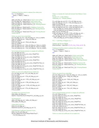 50
American Institute of Aeronautics and Astronautics
%Substract First Row which to substract Zero offset error
for i = 2:1:SizeData(1)
Data(i,:) = Data(i,:) - Data(1,:);
end
alpha_roll_8deg_up = Data(2:end,1); %AoA vector in Deg.
Lift_roll_8deg_up = Data(2:end,2); %Lift Vector in lbs.
Drag_roll_8deg_up = Data(2:end,3); %Drag Vector in lbs.
Pitch_roll_8deg_up = Data(2:end,4)*in_2_ft; %Pitching Moment
Vector in lbs*ft
Side_roll_8deg_up = Data(2:end,5); %Sideforce Vector in lbs
Roll_roll_8deg_up = Data(2:end,6)*in_2_ft; %Rolling Moment
Vector in lbs*ft
Yaw_roll_8deg_up = Data(2:end,7)*in_2_ft; %Yawing Moment
Vector in lbs*ft
%First, we correct for no wind effect
Lift_roll_8deg_up_corr = Lift_roll_8deg_up - Lift_no_wind(4);
Drag_roll_8deg_up_corr = Drag_roll_8deg_up -
Drag_no_wind(4);
Pitch_roll_8deg_up_corr = Pitch_roll_8deg_up -
Pitch_no_wind(4);
Side_roll_8deg_up_corr = Side_roll_8deg_up - Side_no_wind(4);
Roll_roll_8deg_up_corr = Roll_roll_8deg_up - Roll_no_wind(4);
Yaw_roll_8deg_up_corr = Yaw_roll_8deg_up - Yaw_no_wind(4);
%Use Corrected dynamic pressure to compute all coefficients
CLs_roll_8deg_up_corr =
Lift_roll_8deg_up_corr/(q_corr_cruise_30mph*Sw);
CDs_roll_8deg_up_corr =
Drag_roll_8deg_up_corr/(q_corr_cruise_30mph*Sw);
CSFs_roll_8deg_up_corr =
Side_roll_8deg_up_corr/(q_corr_cruise_30mph*Sw);
CMs_roll_8deg_up_corr =
Pitch_roll_8deg_up_corr/(q_corr_cruise_30mph*Sw*cbar_w);
CLRs_roll_8deg_up_corr =
Roll_roll_8deg_up_corr/(q_corr_cruise_30mph*Sw*cbar_w);
CNs_roll_8deg_up_corr =
Yaw_roll_8deg_up_corr/(q_corr_cruise_30mph*Sw*cbar_w);
%Now we correct all coefficients for no model error
CLs_roll_8deg_up_corr = CLs_roll_8deg_up_corr -
CLs_no_model;
CDs_roll_8deg_up_corr = CDs_roll_8deg_up_corr -
CDs_no_model;
CSFs_roll_8deg_up_corr = CSFs_roll_8deg_up_corr -
CSFs_no_model;
CMs_roll_8deg_up_corr = CMs_roll_8deg_up_corr -
CMs_no_model;
CLRs_roll_8deg_up_corr = CLRs_roll_8deg_up_corr -
CLRs_no_model;
CNs_roll_8deg_up_corr = CNs_roll_8deg_up_corr -
CNs_no_model;
%Compute AoA correction Vector
Delta_alpha_roll_8deg_up =
Delta*(1+Tau2)*(Sw/Acs)*(180/pi)*CLs_roll_8deg_up_corr;
%Corrected AoA
alpha_roll_8deg_up_corr = alpha_roll_8deg_up +
Delta_alpha_roll_8deg_up;
%Drag Wall Correction
Delta_Cd_roll_8deg_up =
Delta*(Sw/Acs)*(CLs_roll_8deg_up_corr.^2);
%Tail Moment Coefficient Correction Vector
Delta_Cm_CG_roll_8deg_up =
DCmcg_Ddelta*(Sw/Acs)*(180/pi)*Delta*Tau2*...
CLs_roll_8deg_up_corr;
%Now we translate the Loads and moments from Balance Center
to CG
%Loads_CG = Loads_Balance
%Moments_CG = Moment_Balance
CLs_roll_8deg_up_corr_CG = CLs_roll_8deg_up_corr;
CDs_roll_8deg_up_corr_CG = CDs_roll_8deg_up_corr +
Delta_Cd_roll_8deg_up;
CSFs_roll_8deg_up_corr_CG = CSFs_roll_8deg_up_corr;
CMs_roll_8deg_up_corr_CG = (CMs_roll_8deg_up_corr +...
CLs_roll_8deg_up_corr*(X_balance_CG/cbar_w)-...
CDs_roll_8deg_up_corr*(Z_balance_CG/cbar_w)) -
Delta_Cm_CG_roll_8deg_up;
CLRs_roll_8deg_up_corr_CG = CLRs_roll_8deg_up_corr -...
CSFs_roll_8deg_up_corr*(Z_balance_CG/cbar_w);
CNs_roll_8deg_up_corr_CG = CNs_roll_8deg_up_corr +...
CSFs_roll_8deg_up_corr*(X_balance_CG/cbar_w);
%% < < Left Wing 16 Degrees Up > >
%Import .dat File into Matlab
[Data,SizeData] = importfile('roll_left_wing_16deg_up.dat', 2);
%Substract First Row which to substract Zero offset error
for i = 2:1:SizeData(1)
Data(i,:) = Data(i,:) - Data(1,:);
end
alpha_roll_16deg_up = Data(2:end,1); %AoA vector in Deg.
Lift_roll_16deg_up = Data(2:end,2); %Lift Vector in lbs.
Drag_roll_16deg_up = Data(2:end,3); %Drag Vector in lbs.
Pitch_roll_16deg_up = Data(2:end,4)*in_2_ft; %Pitching Moment
Vector in lbs*ft
Side_roll_16deg_up = Data(2:end,5); %Sideforce Vector in lbs
Roll_roll_16deg_up = Data(2:end,6)*in_2_ft; %Rolling Moment
Vector in lbs*ft
Yaw_roll_16deg_up = Data(2:end,7)*in_2_ft; %Yawing Moment
Vector in lbs*ft
%First, we correct for no wind effect
Lift_roll_16deg_up_corr = Lift_roll_16deg_up - Lift_no_wind(4);
Drag_roll_16deg_up_corr = Drag_roll_16deg_up -
Drag_no_wind(4);
Pitch_roll_16deg_up_corr = Pitch_roll_16deg_up -
Pitch_no_wind(4);
Side_roll_16deg_up_corr = Side_roll_16deg_up -
Side_no_wind(4);
Roll_roll_16deg_up_corr = Roll_roll_16deg_up -
Roll_no_wind(4);
Yaw_roll_16deg_up_corr = Yaw_roll_16deg_up -
Yaw_no_wind(4);
%Use Corrected dynamic pressure to compute all coefficients
CLs_roll_16deg_up_corr =
Lift_roll_16deg_up_corr/(q_corr_cruise_30mph*Sw);
CDs_roll_16deg_up_corr =
Drag_roll_16deg_up_corr/(q_corr_cruise_30mph*Sw);
CSFs_roll_16deg_up_corr =
Side_roll_16deg_up_corr/(q_corr_cruise_30mph*Sw);
CMs_roll_16deg_up_corr =
Pitch_roll_16deg_up_corr/(q_corr_cruise_30mph*Sw*cbar_w);
CLRs_roll_16deg_up_corr =
Roll_roll_16deg_up_corr/(q_corr_cruise_30mph*Sw*cbar_w);
CNs_roll_16deg_up_corr =
Yaw_roll_16deg_up_corr/(q_corr_cruise_30mph*Sw*cbar_w);
%Now we correct all coefficients for no model error
 