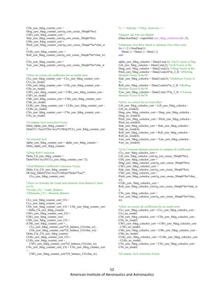 52
American Institute of Aeronautics and Astronautics
CDs_yaw_8deg_counter_corr =
Drag_yaw_8deg_counter_corr/(q_corr_cruise_30mph*Sw);
CSFs_yaw_8deg_counter_corr =
Side_yaw_8deg_counter_corr/(q_corr_cruise_30mph*Sw);
CMs_yaw_8deg_counter_corr =
Pitch_yaw_8deg_counter_corr/(q_corr_cruise_30mph*Sw*cbar_w
);
CLRs_yaw_8deg_counter_corr =
Roll_yaw_8deg_counter_corr/(q_corr_cruise_30mph*Sw*cbar_w)
;
CNs_yaw_8deg_counter_corr =
Yaw_yaw_8deg_counter_corr/(q_corr_cruise_30mph*Sw*cbar_w
);
%Now we correct all coefficients for no model error
CLs_yaw_8deg_counter_corr = CLs_yaw_8deg_counter_corr -
CLs_no_model;
CDs_yaw_8deg_counter_corr = CDs_yaw_8deg_counter_corr -
CDs_no_model;
CSFs_yaw_8deg_counter_corr = CSFs_yaw_8deg_counter_corr -
CSFs_no_model;
CMs_yaw_8deg_counter_corr = CMs_yaw_8deg_counter_corr -
CMs_no_model;
CLRs_yaw_8deg_counter_corr = CLRs_yaw_8deg_counter_corr -
CLRs_no_model;
CNs_yaw_8deg_counter_corr = CNs_yaw_8deg_counter_corr -
CNs_no_model;
%Compute AoA correction Vector
Delta_alpha_yaw_8deg_counter =
Delta*(1+Tau2)*(Sw/Acs)*(180/pi)*CLs_yaw_8deg_counter_corr
;
%Corrected AoA
alpha_yaw_8deg_counter_corr = alpha_yaw_8deg_counter +
Delta_alpha_yaw_8deg_counter;
%Drag Wall Correction
Delta_Cd_yaw_8deg_counter =
Delta*(Sw/Acs)*(CLs_yaw_8deg_counter_corr.^2);
%Tail Moment Coefficient Correction Vector
Delta_Cm_CG_yaw_8deg_counter =
DCmcg_Ddelta*(Sw/Acs)*(180/pi)*Delta*Tau2*...
CLs_yaw_8deg_counter_corr;
%Now we translate the Loads and moments from Balance Center
to CG
%Loads_CG = Loads_Balance
%Moments_CG = Moment_Balance
CLs_yaw_8deg_counter_corr_CG =
CLs_yaw_8deg_counter_corr;
CDs_yaw_8deg_counter_corr_CG = CDs_yaw_8deg_counter_corr
+ Delta_Cd_yaw_8deg_counter;
CSFs_yaw_8deg_counter_corr_CG =
CSFs_yaw_8deg_counter_corr;
CMs_yaw_8deg_counter_corr_CG =
(CMs_yaw_8deg_counter_corr +...
CLs_yaw_8deg_counter_corr*(X_balance_CG/cbar_w)-...
CDs_yaw_8deg_counter_corr*(Z_balance_CG/cbar_w)) -
Delta_Cm_CG_yaw_8deg_counter;
CLRs_yaw_8deg_counter_corr_CG =
CLRs_yaw_8deg_counter_corr -...
CSFs_yaw_8deg_counter_corr*(Z_balance_CG/cbar_w);
CNs_yaw_8deg_counter_corr_CG = CNs_yaw_8deg_counter_corr
+...
CSFs_yaw_8deg_counter_corr*(X_balance_CG/cbar_w);
% < < Sideslip = 9 Deg. clockwise > >
%Import .dat File into Matlab
[Data,SizeData] = importfile('yaw_9deg_clockwise.dat', 2);
%Substract First Row which to substract Zero offset error
for i = 2:1:SizeData(1)
Data(i,:) = Data(i,:) - Data(1,:);
end
alpha_yaw_9deg_colockw = Data(2:end,1); %AoA vector in Deg.
Lift_yaw_9deg_colockw = Data(2:end,2); %Lift Vector in lbs.
Drag_yaw_9deg_colockw = Data(2:end,3); %Drag Vector in lbs.
Pitch_yaw_9deg_colockw = Data(2:end,4)*in_2_ft; %Pitching
Moment Vector in lbs*ft
Side_yaw_9deg_colockw = Data(2:end,5); %Sideforce Vector in
lbs
Roll_yaw_9deg_colockw = Data(2:end,6)*in_2_ft; %Rolling
Moment Vector in lbs*ft
Yaw_yaw_9deg_colockw = Data(2:end,7)*in_2_ft; %Yawing
Moment Vector in lbs*ft
%First, we correct for no wind effect
Lift_yaw_9deg_colockw_corr = Lift_yaw_9deg_colockw -
Lift_no_wind(4);
Drag_yaw_9deg_colockw_corr = Drag_yaw_9deg_colockw -
Drag_no_wind(4);
Pitch_yaw_9deg_colockw_corr = Pitch_yaw_9deg_colockw -
Pitch_no_wind(4);
Side_yaw_9deg_colockw_corr = Side_yaw_9deg_colockw -
Side_no_wind(4);
Roll_yaw_9deg_colockw_corr = Roll_yaw_9deg_colockw -
Roll_no_wind(4);
Yaw_yaw_9deg_colockw_corr = Yaw_yaw_9deg_colockw -
Yaw_no_wind(4);
%Use Corrected dynamic pressure to compute all coefficients
CLs_yaw_9deg_colockw_corr =
Lift_yaw_9deg_colockw_corr/(q_corr_cruise_30mph*Sw);
CDs_yaw_9deg_colockw_corr =
Drag_yaw_9deg_colockw_corr/(q_corr_cruise_30mph*Sw);
CSFs_yaw_9deg_colockw_corr =
Side_yaw_9deg_colockw_corr/(q_corr_cruise_30mph*Sw);
CMs_yaw_9deg_colockw_corr =
Pitch_yaw_9deg_colockw_corr/(q_corr_cruise_30mph*Sw*cbar_
w);
CLRs_yaw_9deg_colockw_corr =
Roll_yaw_9deg_colockw_corr/(q_corr_cruise_30mph*Sw*cbar_w
);
CNs_yaw_9deg_colockw_corr =
Yaw_yaw_9deg_colockw_corr/(q_corr_cruise_30mph*Sw*cbar_
w);
%Now we correct all coefficients for no model error
CLs_yaw_9deg_colockw_corr = CLs_yaw_9deg_colockw_corr -
CLs_no_model;
CDs_yaw_9deg_colockw_corr = CDs_yaw_9deg_colockw_corr -
CDs_no_model;
CSFs_yaw_9deg_colockw_corr = CSFs_yaw_9deg_colockw_corr
- CSFs_no_model;
CMs_yaw_9deg_colockw_corr = CMs_yaw_9deg_colockw_corr -
CMs_no_model;
CLRs_yaw_9deg_colockw_corr = CLRs_yaw_9deg_colockw_corr
- CLRs_no_model;
CNs_yaw_9deg_colockw_corr = CNs_yaw_9deg_colockw_corr -
CNs_no_model;
%Compute AoA correction Vector
 
