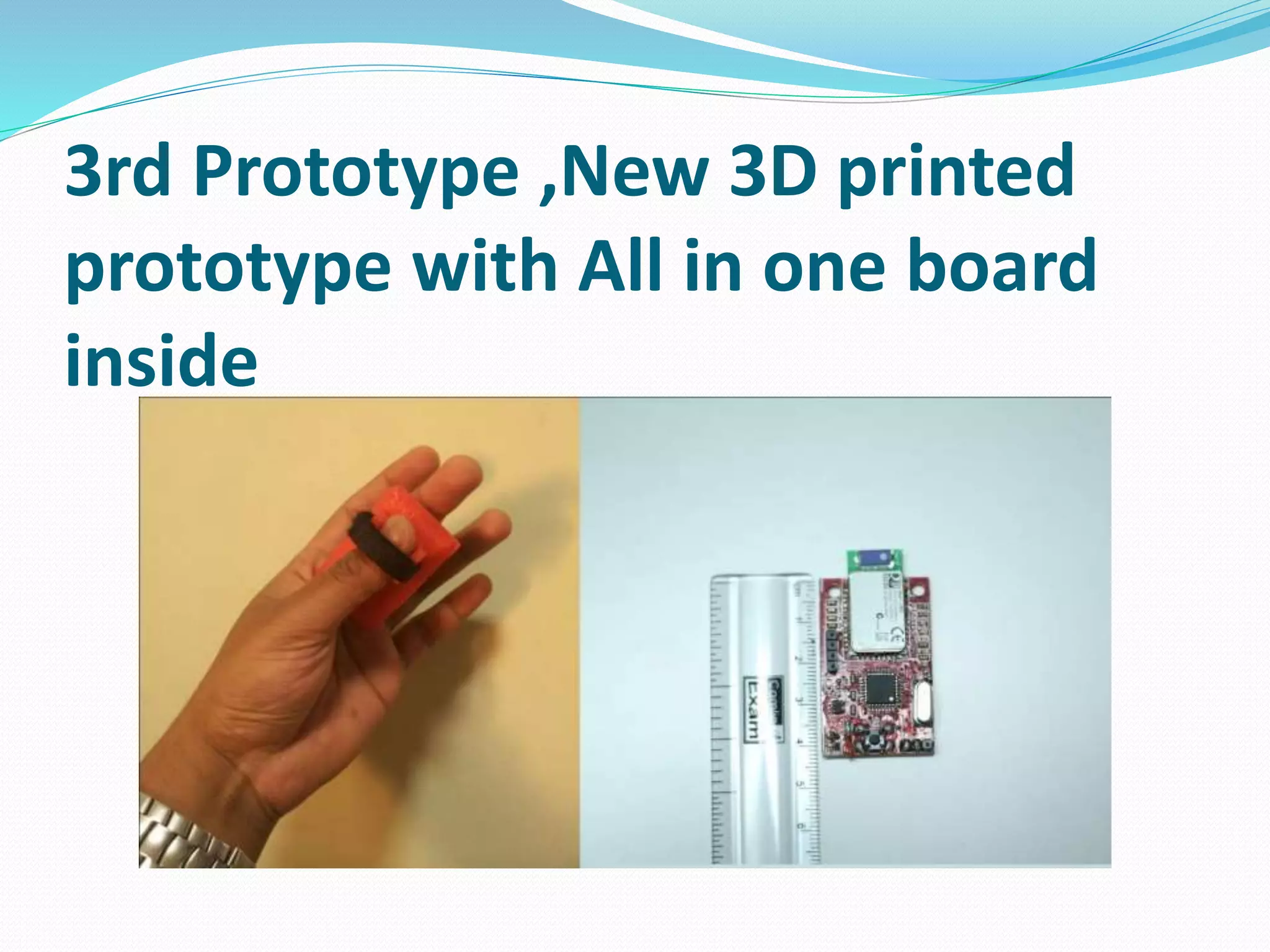 3rd Prototype ,New 3D printed
prototype with All in one board
inside
 
