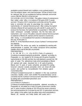 acetylation product thereof and in addition a non-cyclised product.
from the analysis values -and chemical proper 120 ties of which it can
be deduced that lit is an acetylamino hydroxy-carboxylic acid amide
momm 786,234 786,234 3 of the formula:
CH 3-CO-Nfi-::Cil C-C O Hi CONH;, This yellow mixture of substances is
then boiled under reflux in a mixture of 700 parts of 851 % acetic
acid and 118 parts of 36 % hydrochloric acid while stirring The yellow
body is converted into grey ito grey-beige tiny crystals, the
hydrochloride of 3-phenyl-7aminocoumarin After cooling, this hydro0
chloride is filtered off and washed once with cold 80 % acetic acid To
produce the free base, the hydrochloride is suspended in 1000 parts of
water whereupon complete hydrolysis into the free base and
hydrochloric acid occurs The yellow coloured 3-phenyl-7aminocoumarin
so obtained is filtered off, washed until the reaction is neutral and,
after drying, it is recrystallized from alcohol or chlorobenzene In
this way, 42-45 parts i e.
83-89 i% of the theoretical amount, of pure 3-phenyl 7 aminocoumarin
are obtained.
M.P 208-209 The amine can easily be acetylated by reacting with
aceticanhydride in pyridine The acetyl compound forms colourless
needles which melt at 264-265 uncorrected.
PREPARATION 2.
C Hi CO Nfl R c H =,Co Q-CO 6 Parts of a-phenyl-/-(
2-methoxy-4-acetylaminophenyl)-acrylonitrile obtained according to
Preparation la, are heated for 30 minutes with 30 pants of pyridine
hydrochloride at 180-200 and then the melt obtained is poured into 150
parts of water The yellowbrown body which precipitates is filtered
off, washed with water, dissolved hot in 40 parts of pyridine,
filtered and 10 parts of acetic anhydride are added On cooling,
brownish coloured crystals precipitate which are drawn off under
suction and purified by recrystallisation from ethylene glycol
monomethyl ether.
3-Phenyl-7-acetylaminocoumarin is obtained in this way as almost
colourless needles which melt at 2650 The acetyl derivative can be
converted into the 3-phenyl-7-aminocoumarin described in Preparation 1
by boiling with concentrated hydrochloric acid.
PREPARATION 3.
o-co 4 Parts of c 4-phenyl-/-(
2-methoxy-4-acetylaminophenyl)-acrylonitrile obtained according to
Preparation la, are added ito a melt of 32 parts of aluminium chloride
and 8 parts ol sodium chloride at 120-130 and the whok is stirred at
the same temperature for 5 minutes Ice and 301 % hydrochloric acid are
then added to the yellow melt, the yellow body which precipitates is
filtered off, washed and finally boiled with acetic acid +
 