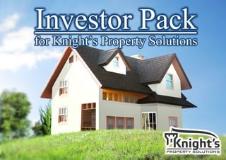 Investor Pack
for Knight’s Property Solutions
 