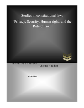 Studies in constitutional law:
―Privacy, Security, Human rights and the
Rule of law‖
U N I V E R S I T Y O F O T T A W A
1 2 / 9 / 2 0 1 5
Chirine Haddad
 