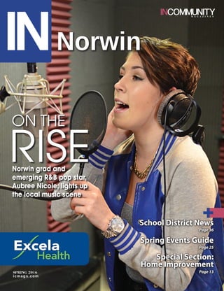 SPRING 2016
icmags.com
School District News
Page 36
Spring Events Guide
Page 25
Special Section:
Home Improvement
Page 13
On the
RiseNorwin grad and
emerging R&B pop star,
Aubree Nicole, lights up
the local music scene
Norwin
 
