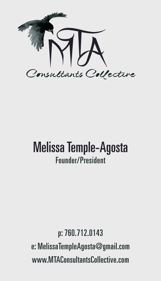 MelissaTemple-Agosta
Founder/President
p: 760.712.0143
e: MelissaTempleAgosta@gmail.com
www.MTAConsultantsCollective.com
 