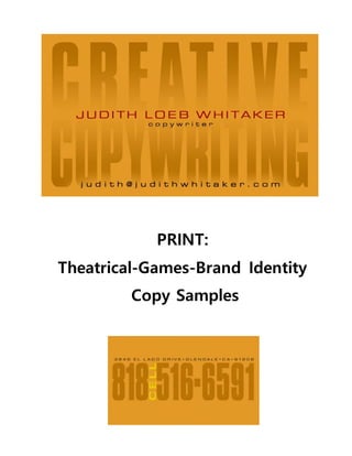 PRINT:
Theatrical-Games-Brand Identity
Copy Samples
 