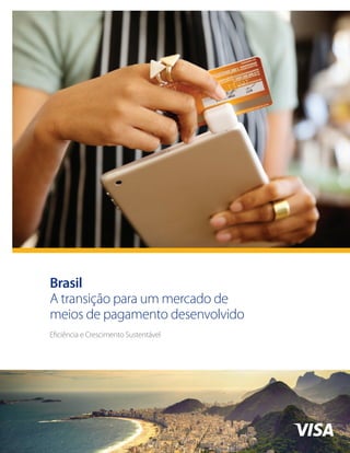 Brasil
A transição para um mercado de
meios de pagamento desenvolvido
Eficiência e Crescimento Sustentável
 