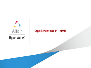 OptiStruct for PT NVH
 