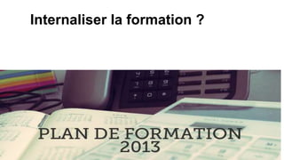 Internaliser la formation ?
 