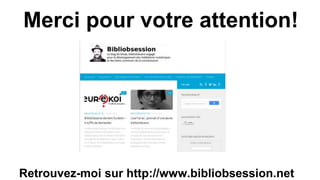 Merci pour votre attention!
Retrouvez-moi sur http://www.bibliobsession.net
 