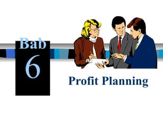 Profit Planning
Bab
6
 