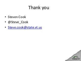 Thank you
•Steven Cook
•@Steve_Cook
•Steve.cook@state.vt.us