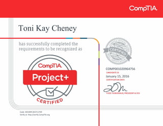 Toni Kay Cheney
COMP001020964756
January 15, 2016
Code: 4ED2BYC3ECF11TER
Verify at: http://verify.CompTIA.org
 