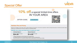 Special Offer
9/29/2016 Vida Network Technologies, Inc. 14
 