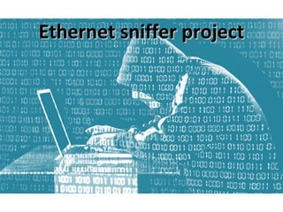 Ethernet sniffer projectEthernet sniffer project
 