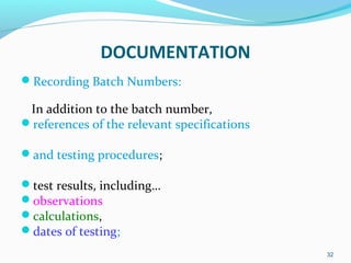 Recording Batch Numbers:
In addition to the batch number,
references of the relevant specifications
and testing procedu...