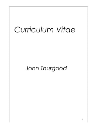 Curriculum Vitae
John Thurgood
1
 