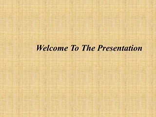 Welcome To The Presentation
 