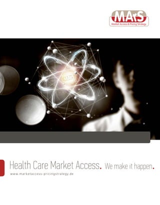 Health Care Market Access. We make it happen.
www.marketaccess-pricingstrategy.de
 
