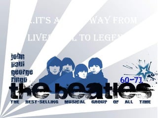 …It's a long way from
lIverpool to legend…
 