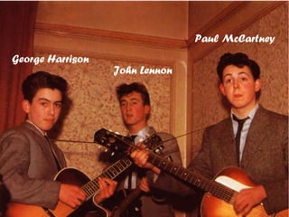 John Lennon
Paul McCartney
George Harrison
 