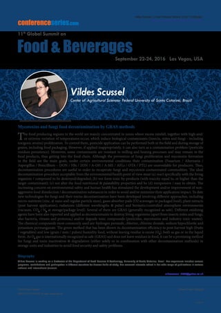 Volume 7, Issue 10(Suppl)J Food Process Technol
ISSN: 2157-7110 JFPT, an open access journal
Page 32
Food Summit 2016
September 22-24, 2016
conferenceseries.com
Food & Beverages
11th
Global Summit on
September 22-24, 2016 Las Vegas, USA
Mycotoxins and fungi food decontamination by GRAS methods
The food producing regions in the world are mainly concentrated in zones where excess rainfall, together with high and/
or extreme variation of temperatures occur, which induce biological contaminants (insects, mites and fungi - including
toxigenic strains) proliferation. To control them, pesticide application can be performed both in the field and during storage of
grains, including food packaging. However, if applied inappropriately, it can also turn as a contamination problem (pesticide
residues persistence). Moreover, some contaminants are resistant to milling and heating processes and may remain in the
food products, thus getting into the food chain. Although the prevention of fungi proliferation and mycotoxin formation
in the field are the main goals, under certain environmental conditions their contamination (Fusarium / Alternaria /
Aspergillus / Penicillium – DON / FBs / ZON / A-OH / A-ME / AFLs / OTA / PTL) are unavoidable for producers. Thus,
decontamination procedures are useful in order to recuperate fungi and mycotoxin contaminated commodities. The ideal
decontamination procedure acceptable from the environmental/health point of view must (a) react specifically with the living
organism / compound to be destroyed/degraded; (b) not form toxic by-products (with toxicity equal to, or higher than the
target contaminant); (c) not alter the food nutritional & palatability properties and be (d) inexpensive / easy to obtain. The
increasing concern on environmental safety and human health has stimulated the development and/or improvement of non-
aggressive food disinfection / decontamination substances in order to avoid and/or minimize their application impact. To date
new technologies for fungi and their toxins decontamination have been developed involving different approaches, including
micro-nutrients (zinc, at nano and regular particle sizes), gases absorber pads (O2 scavenger in packaged food), plant extracts
(post harvest application), radiations (different wavelengths & pulse) and hermetic/controlled atmosphere environments
(vacuum, CO2
/ N2
at storage/package level). Several of them are GRAS (generally recognized as safe). Different oxidizing
agents have been also reported and applied as decontaminants to destroy living organisms (apart from insects mites and fungi,
also bacteria, viruses and protozoa,) and/or degrade toxic compounds (pesticides, mycotoxins and industry toxic wastes).
The chemical compounds most commonly used are: hydrogen peroxide, chlorine, chlorine dioxide, sodium hypochlorite and
potassium permanganate. The green method that has been shown its decontamination efficiency to post-harvest high (fruits
/ vegetables) and low (grain / nuts / pulses) humidity food, without leaving residue is ozone (O3
), both as gas or in the liquid
form. As O3
gas is internationally recognized as safe (GRAS) and does not leave residues in food, it can be a promising method
for fungi and toxin inactivation & degradation (either solely or in combination with other decontamination methods) in
storage units and industries to avoid food security and safety problems.
Biography
Vildes Scussel is working as a Professor at the Department of Food Science & Technology, University of Santa Catarina, Brazil. Her experience includes various
programs, contributions and participation in different countries for diverse fields of study. Her research interests reflect in her wide range of publications in various
national and international journals.
vildescussel_2000@yahoo.co.uk
Nathalie Rivard
Université de Sherbrooke, Sherbrooke, Canada
Vildes Scussel
Center of Agricultural Sciences- Federal University of Santa Catarina, Brazil
Vildes Scussel, J Food Process Technol 2016, 7:10(Suppl)
http://dx.doi.org/10.4172/2157-7110.C1.050
 