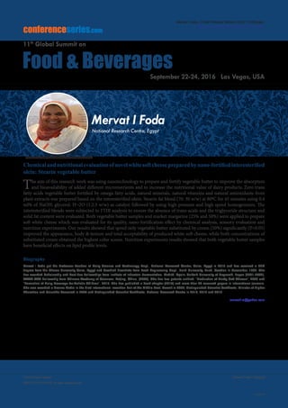 Volume 7, Issue 10(Suppl)J Food Process Technol
ISSN: 2157-7110 JFPT, an open access journal
Page 46
Food Summit 2016
September 22-24, 2016
conferenceseries.com
Food & Beverages
11th
Global Summit on
September 22-24, 2016 Las Vegas, USA
Mervat I Foda, J Food Process Technol 2016, 7:10(Suppl)
http://dx.doi.org/10.4172/2157-7110.C1.049
Chemicalandnutritionalevaluationofnovelwhitesoftcheesepreparedbynano-fortifiedinteresterified
olein: Stearin vegetable butter
The aim of this research work was using nanotechnology to prepare and fortify vegetable butter to improve the absorption
and bioavailability of added different micronutrients and to increase the nutritional value of dairy products. Zero trans
fatty acids vegetable butter fortified by omega fatty acids, natural minerals, natural vitamins and natural antioxidants from
plant extracts was prepared based on the interesterified olein: Stearin fat blend (70: 30 w/w) at 800C for 45 minutes using 0.4
ml% of NaOH: glycerol: H¬2O (1:2:3 w/w) as catalyst followed by using high pressure and high speed homogenizers. The
interesterified blends were subjected to FTIR analysis to ensure the absence of trans-acids and the triglyceride structure and
solid fat content were evaluated. Both vegetable butter samples and market margarine (25% and 50%) were applied to prepare
soft white cheese which was evaluated for its quality, nano-fortification effect by chemical analysis, sensory evaluation and
nutrition experiments. Our results showed that speed only vegetable butter substituted by cream (50%) significantly (P<0.05)
improved the appearance, body & texture and total acceptability of produced white soft cheese, while both concentrations of
substituted cream obtained the highest color scores. Nutrition experiments results showed that both vegetable butter samples
have beneficial effects on lipid profile levels.
Biography
Mervat I Foda got the Professor Position at Dairy Science and Technology Dept., National Research Center, Cairo, Egypt in 2010 and has received a PhD
degree from Ain Shams University Cairo, Egypt and Swedish Licentiate from Food Engineering Dept., Lund University, Lund, Sweden in December, 1997. She
has awarded Scholarship and Post-doc Fellowships from Institute of Industrial Fermentation, Madrid, Spain; Seibold University of Nagasaki, Japan (2001-2002),
TWAS-CAS Fellowship from Chinese Academy of Sciences, Beijing, China, (2009). She has two patents entitled: “Production of Herby Soft Cheese”, 2008 and
“Formation of Dairy Beverage for Autistic Children”, 2015. She has published a book chapter (2014) and more than 40 research papers in international journals.
She was awarded a Bronze Medal in the First International Invention Fair of the Middle East, Kuwait in 2007; Distinguished Scientist Certificate, Minister of Higher
Education and Scientific Research in 2007 and Distinguished Scientist Certificate, National Research Centre in 2010, 2012 and 2014.
mervat1m@yahoo.com
Mervat I Foda
National Research Centre, Egypt
 