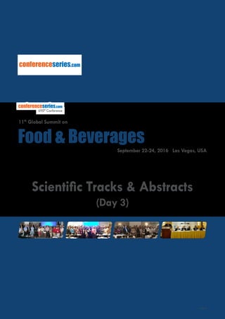Page 53
conferenceseries.com
September 22-24, 2016 Las Vegas, USA
Food & Beverages
conferenceseries.com
690th
Conference
11th
Global Summit on
Scientific Tracks & Abstracts
(Day 3)
 